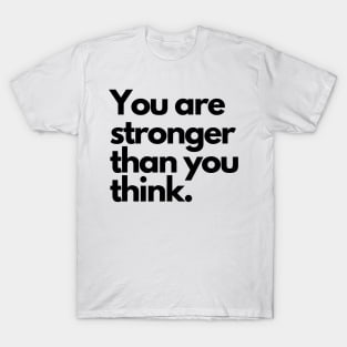 You are stronger than you think. T-Shirt